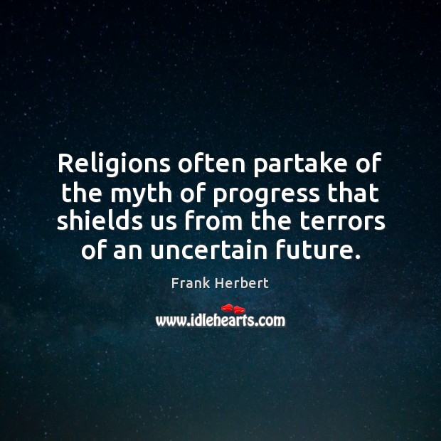 Religions often partake of the myth of progress that shields us from Image