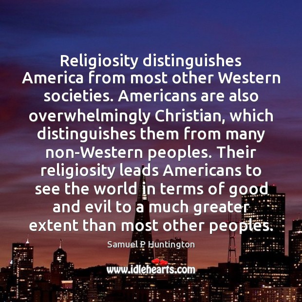 Religiosity distinguishes America from most other Western societies. Americans are also overwhelmingly Image