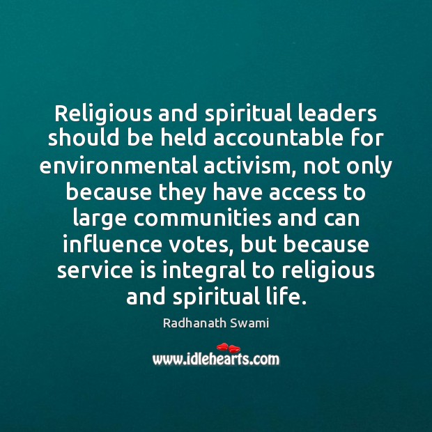 Religious and spiritual leaders should be held accountable for environmental activism, not Radhanath Swami Picture Quote