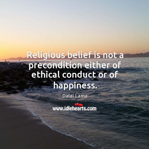 Religious belief is not a precondition either of ethical conduct or of happiness. Image