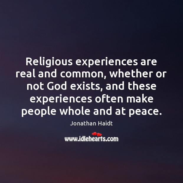 Religious experiences are real and common, whether or not God exists, and Jonathan Haidt Picture Quote