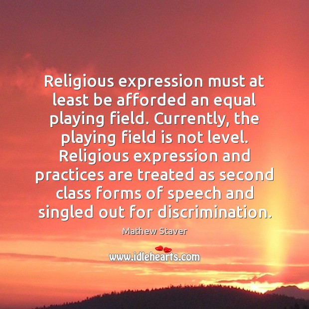 Religious expression must at least be afforded an equal playing field. Currently, Image