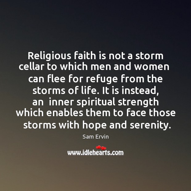 Religious faith is not a storm cellar to which men and women Sam Ervin Picture Quote