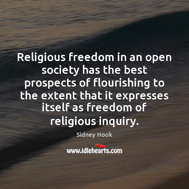 Religious freedom in an open society has the best prospects of flourishing Sidney Hook Picture Quote