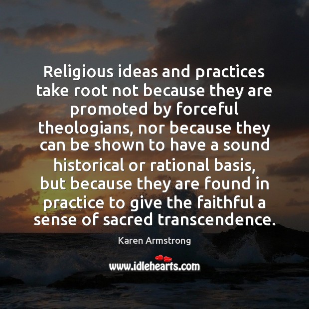 Religious ideas and practices take root not because they are promoted by Karen Armstrong Picture Quote