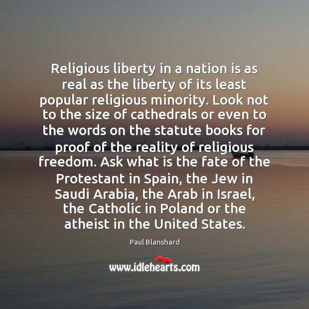 Religious liberty in a nation is as real as the liberty of 