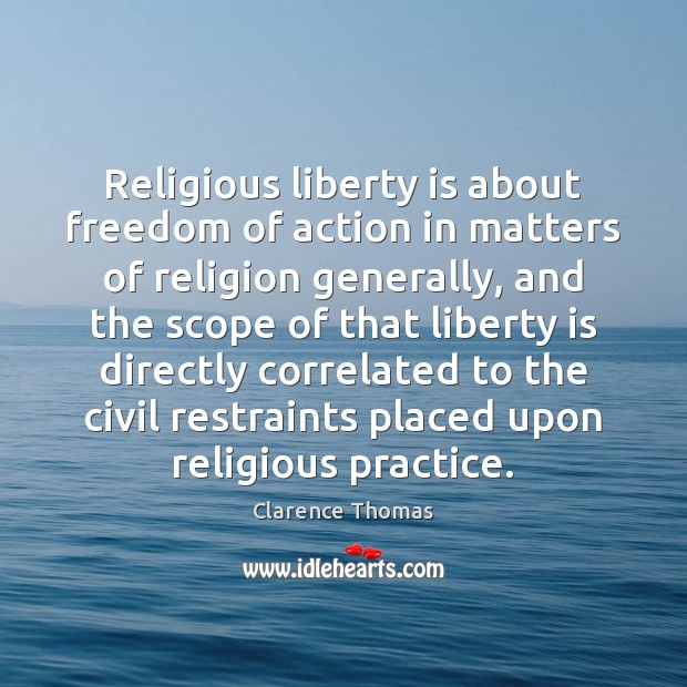 Religious liberty is about freedom of action in matters of religion generally, Liberty Quotes Image