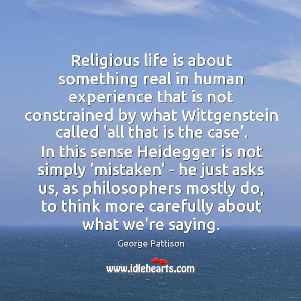 Religious life is about something real in human experience that is not George Pattison Picture Quote