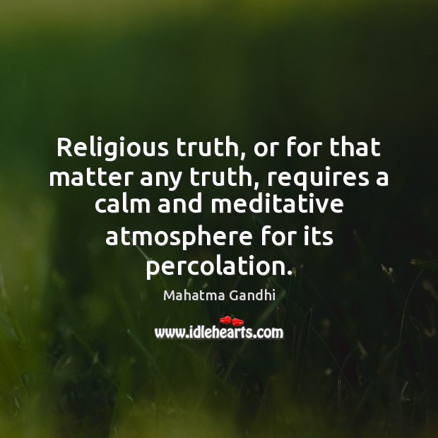 Religious truth, or for that matter any truth, requires a calm and Image