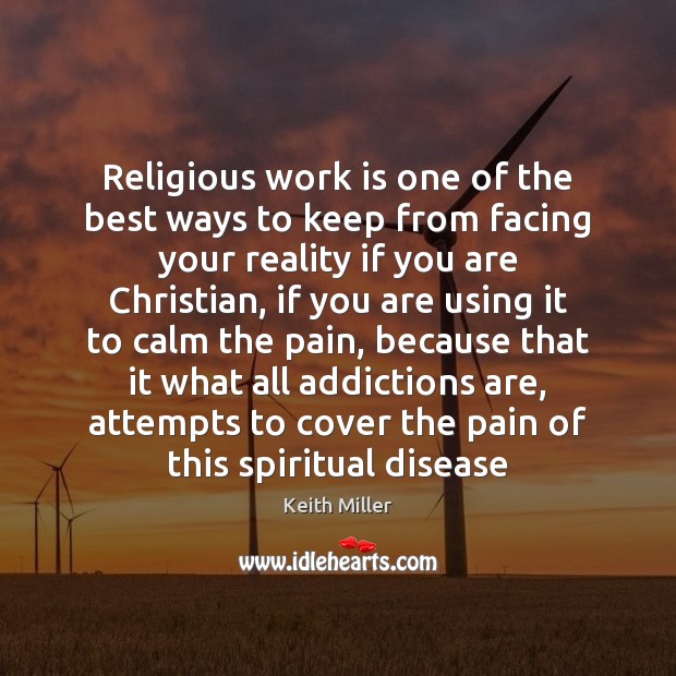 Religious work is one of the best ways to keep from facing Keith Miller Picture Quote