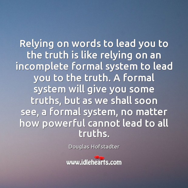 Relying on words to lead you to the truth is like relying Douglas Hofstadter Picture Quote