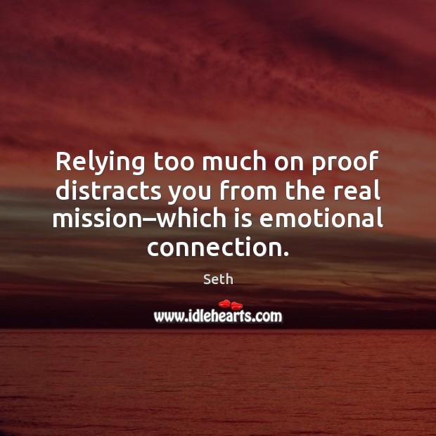 Relying too much on proof distracts you from the real mission–which Seth Picture Quote