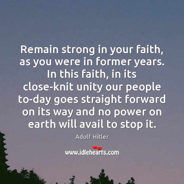 Remain strong in your faith, as you were in former years. In Adolf Hitler Picture Quote
