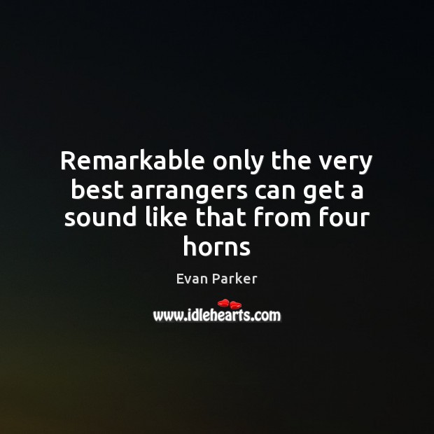 Remarkable only the very best arrangers can get a sound like that from four horns Image