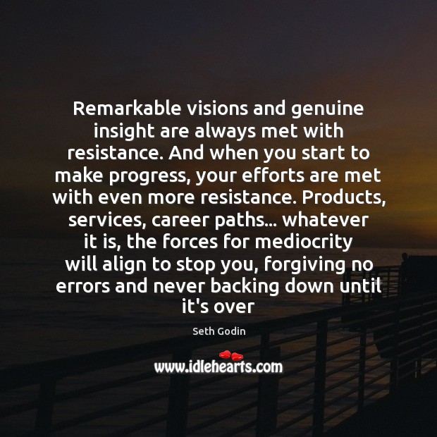 Remarkable visions and genuine insight are always met with resistance. And when Seth Godin Picture Quote