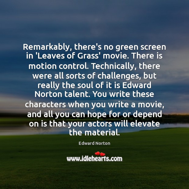 Remarkably, there’s no green screen in ‘Leaves of Grass’ movie. There is Edward Norton Picture Quote
