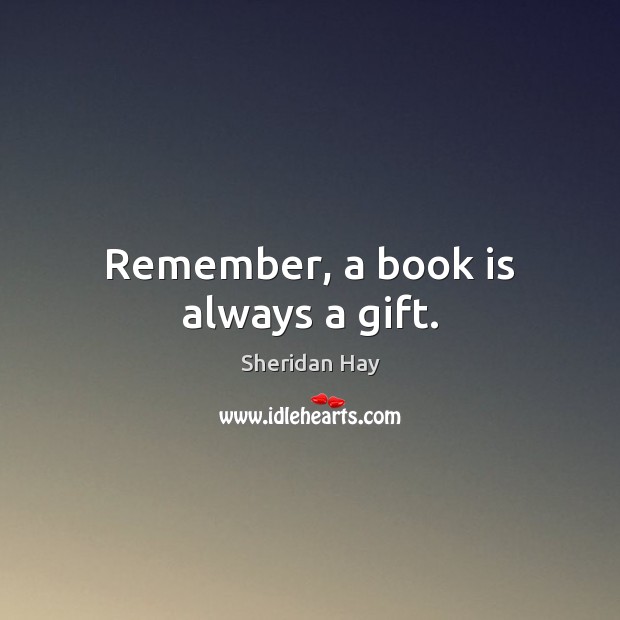 Remember, a book is always a gift. Image