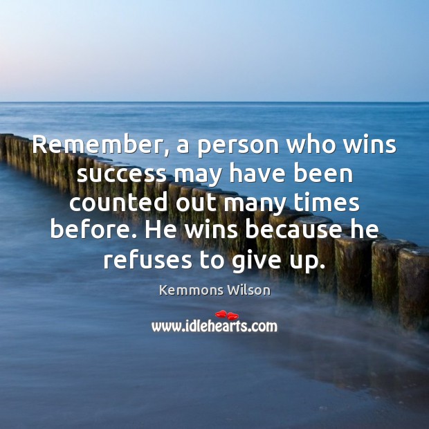 Remember, a person who wins success may have been counted out many Image