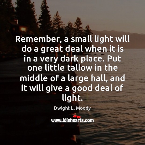 Remember, a small light will do a great deal when it is Image