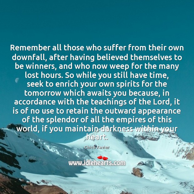 Remember all those who suffer from their own downfall, after having believed Image