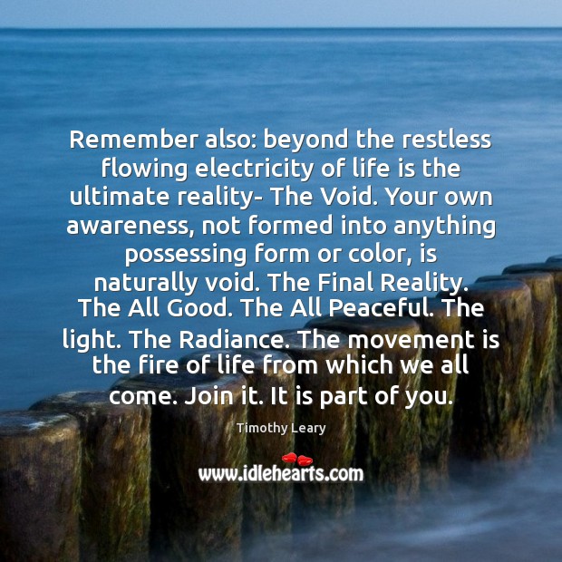 Remember also: beyond the restless flowing electricity of life is the ultimate Image