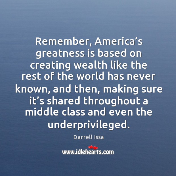 Remember, america’s greatness is based on creating wealth like the rest of the world has never known Image
