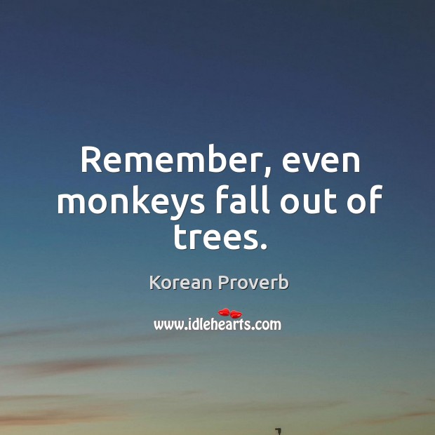 Remember, even monkeys fall out of trees. Korean Proverbs Image