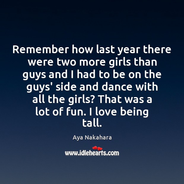 Remember how last year there were two more girls than guys and Aya Nakahara Picture Quote