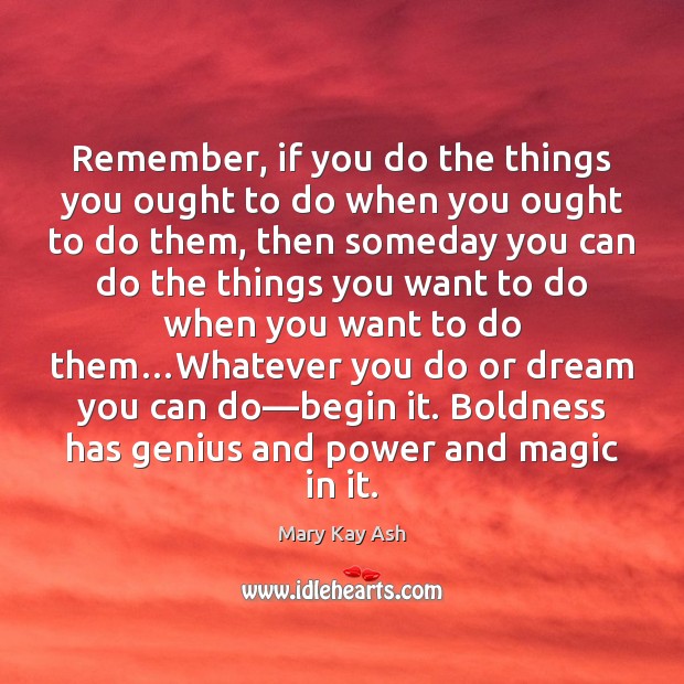 Remember, if you do the things you ought to do when you Mary Kay Ash Picture Quote