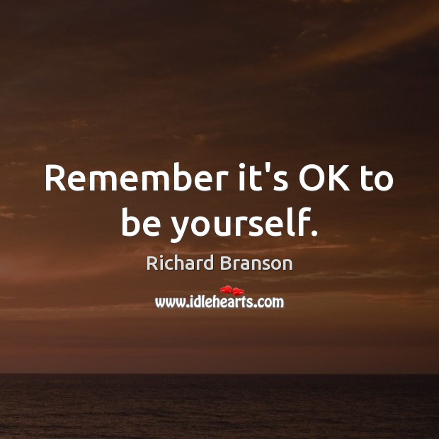 Remember it’s OK to be yourself. Be Yourself Quotes Image