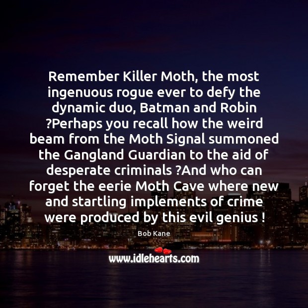 Remember Killer Moth, the most ingenuous rogue ever to defy the dynamic Image