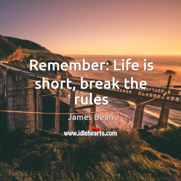 Remember: Life is short, break the rules James Dean Picture Quote