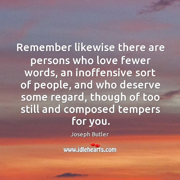 Remember likewise there are persons who love fewer words Joseph Butler Picture Quote
