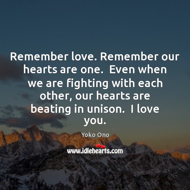 Remember love. Remember our hearts are one.  Even when we are fighting Image
