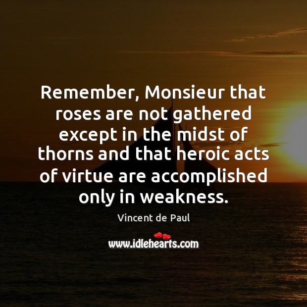 Remember, Monsieur that roses are not gathered except in the midst of Vincent de Paul Picture Quote