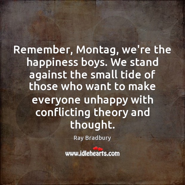 Remember, Montag, we’re the happiness boys. We stand against the small tide Image