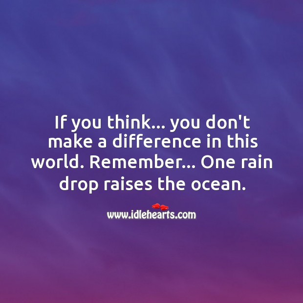 Remember… One drop can raise ocean. Image