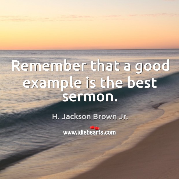Remember that a good example is the best sermon. Image