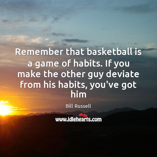 Remember that basketball is a game of habits. If you make the Image
