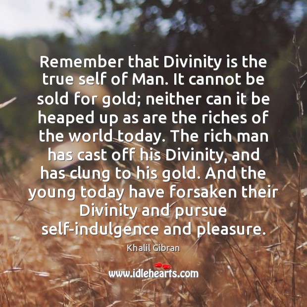 Remember that Divinity is the true self of Man. It cannot be Image
