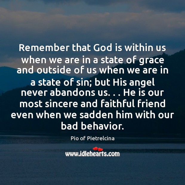 Remember that God is within us when we are in a state Pio of Pietrelcina Picture Quote