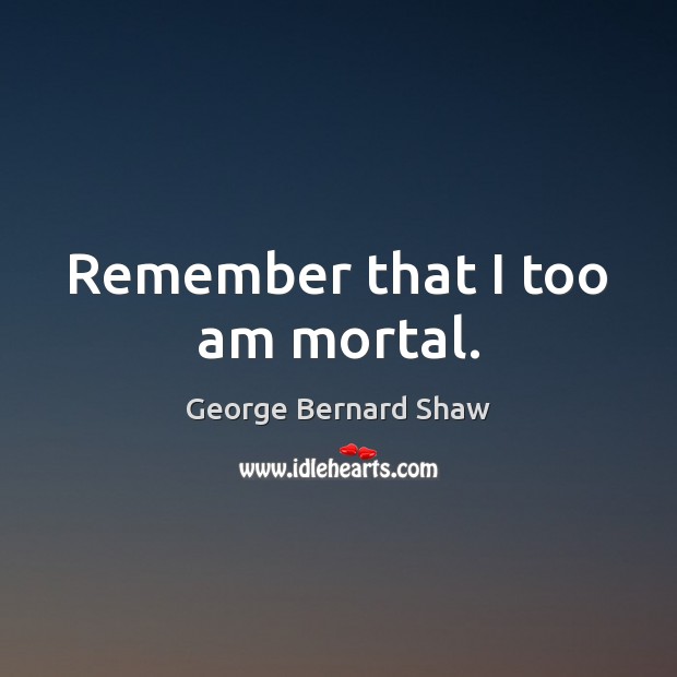 Remember that I too am mortal. Image