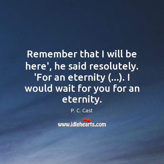 Remember that I will be here’, he said resolutely. ‘For an eternity (…). Image