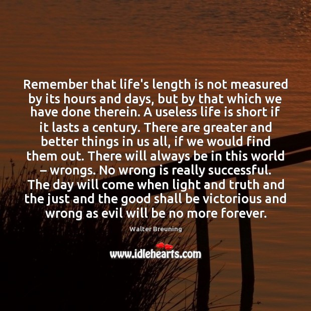 Remember that life’s length is not measured by its hours and days, Walter Breuning Picture Quote