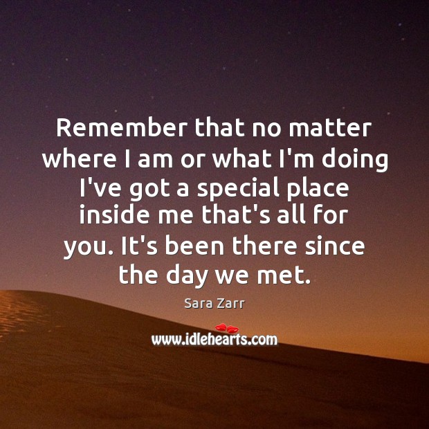 Remember that no matter where I am or what I’m doing I’ve Sara Zarr Picture Quote