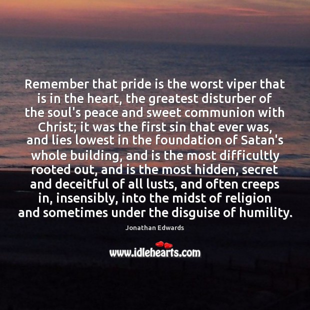Remember that pride is the worst viper that is in the heart, Image