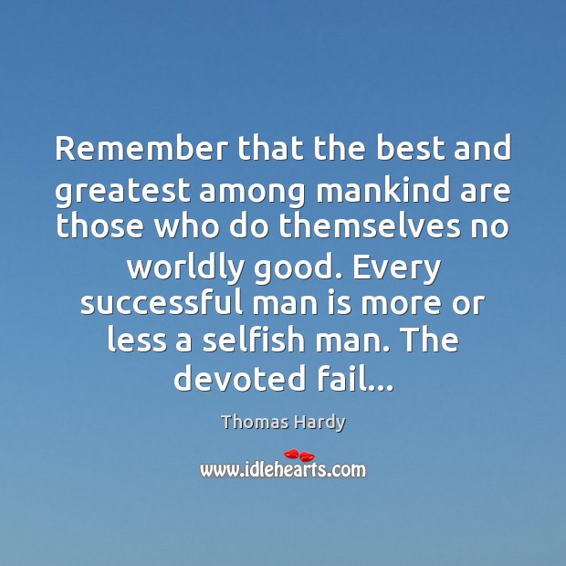 Remember that the best and greatest among mankind are those who do Image