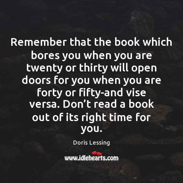 Remember that the book which bores you when you are twenty or Doris Lessing Picture Quote