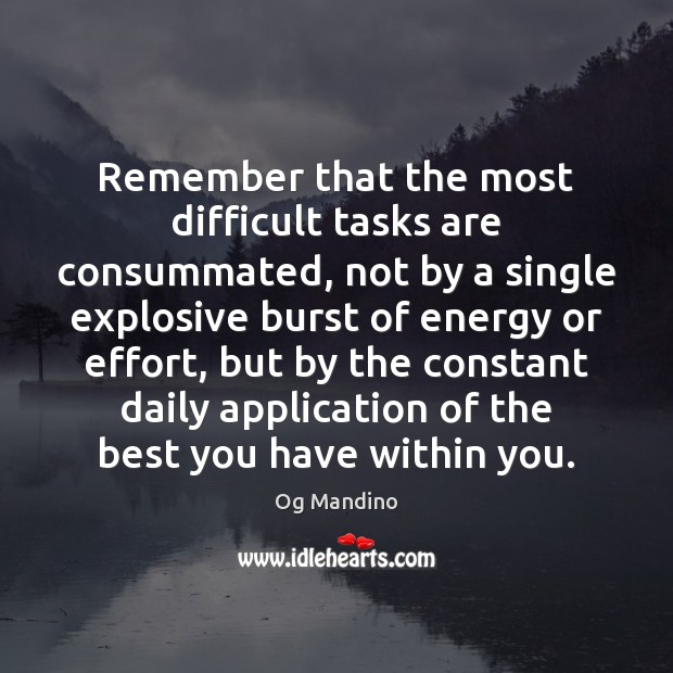 Remember that the most difficult tasks are consummated, not by a single Og Mandino Picture Quote