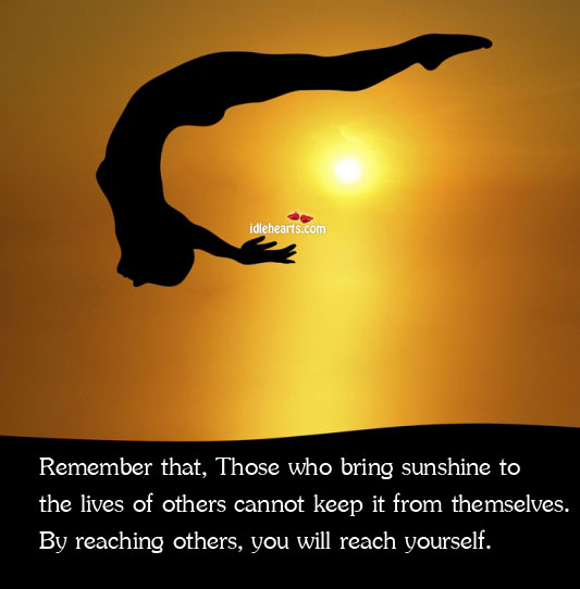 Remember that, those who bring sunshine to the lives of others Image